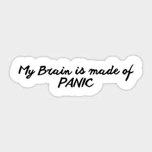 My Brain is made of PANIC Sticker